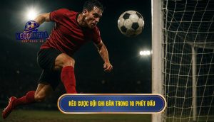 Kèo cược đội ghi bàn trong 10 phút đầu