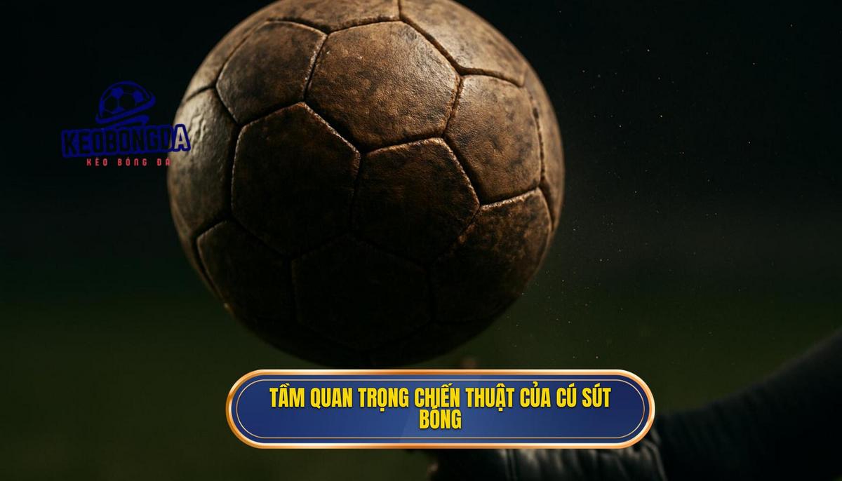 Tầm quan trọng chiến thuật của cú sút má ngoài