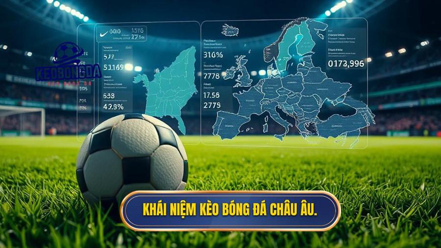 Khái niệm kèo bóng đá Châu Âu.