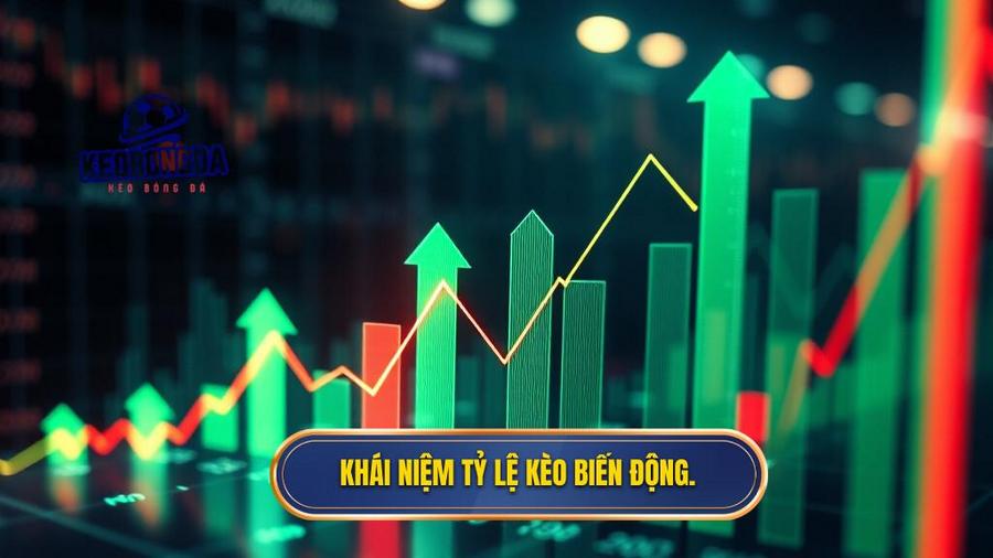 1. Khái niệm tỷ lệ kèo biến động.