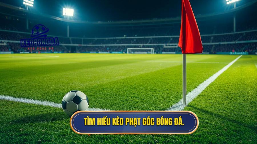Tìm hiểu kèo phạt góc bóng đá.