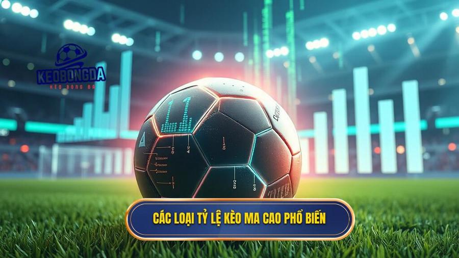 2. Các loại tỷ lệ kèo Ma Cao phổ biến