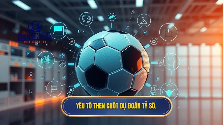 Yếu tố then chốt dự đoán tỷ số.