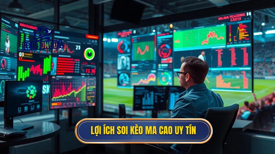 3. Lợi ích soi kèo ma cao uy tín